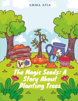 The Magic Seeds - A Story About Planting Trees: Short Stories for kid's about planting trees I Inspiring stories of environmental activism I Gift for kid's