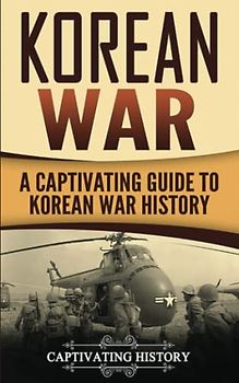 Korean War: A Captivating Guide to Korean War History (U.S. Military History)