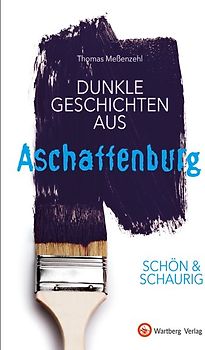 SCHÖN & SCHAURIG - Dunkle Geschichten aus Aschaffenburg