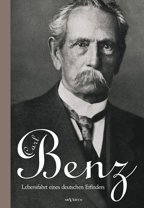 Carl Benz. Lebensfahrt eines deutschen Erfinders