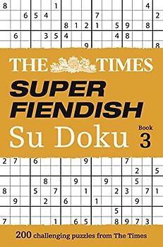 The Times Super Fiendish Su Doku Book 3: 200 of the Most Treacherous Su Doku Puzzles (Times Mind Games): 200 challenging puzzles from The Times (The Times Su Doku)