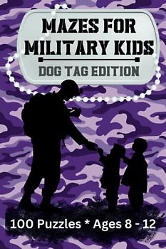 Mazes for Military Kids, Dog Tag Edition, 100 Puzzles, Ages 8-12: Explore the Maze of Military Life and Develop Problem-Solving Abilities, Travel Size