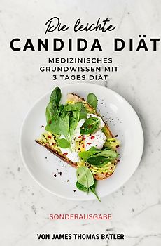 Die leichte Candida-Diät: Medizinisches Grundwissen mit 3-Tages-Diät "Sonderausgabe"