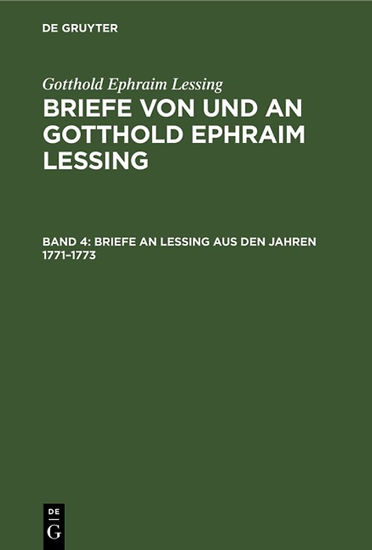 Gotthold Ephraim Lessing: Briefe von und an Gotthold Ephraim Lessing / Briefe an Lessing aus den Jahren 1771–1773