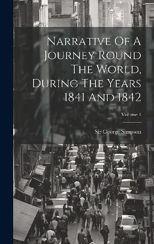 Narrative Of A Journey Round The World, During The Years 1841 And 1842; Volume 1