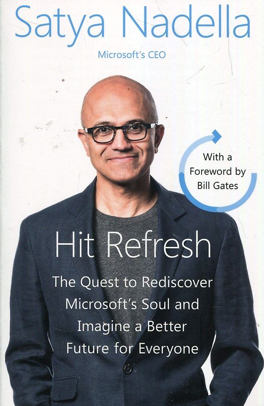 Hit Refresh: The Quest to Rediscover Microsoft's Soul and Imagine a Better Future for Everyone - Satya Nadella [Paperback]