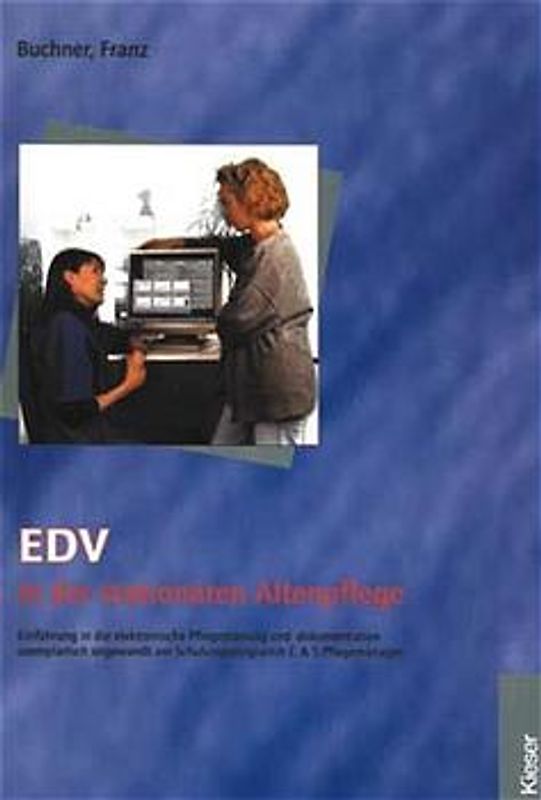 EDV in der stationären Altenpflege. Praxisorientierte Beispiele der Programmbedienung, exemplarisch angewandt am Schulungsprogramm C & S Pflegemanager