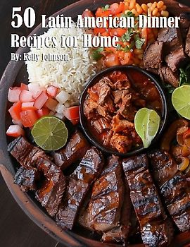 50 Latin American Dinner Recipes for Home
