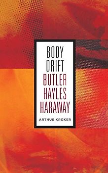 Body Drift: Butler, Hayles, Haraway (Posthumanities, Band 22)