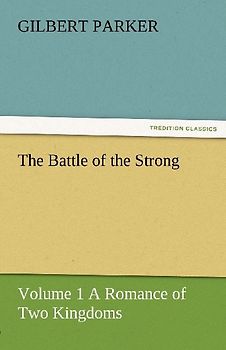 The Battle of the Strong - Volume 1 A Romance of Two Kingdoms