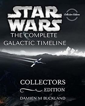 Star Wars The Complete Galactic Timeline: Collectors Edition
