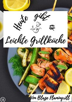 Heute gibt es / Heute gibt es - Leichte Grillküche