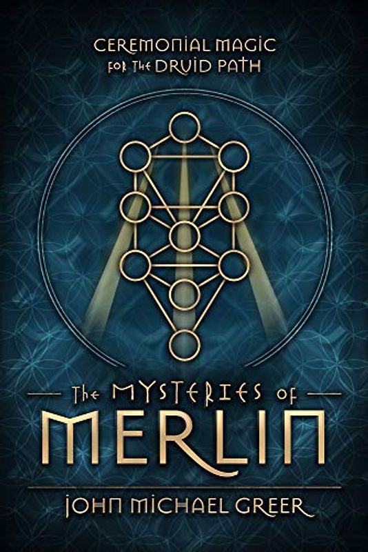 The Mysteries of Merlin: Ceremonial Magic for the Druid Path