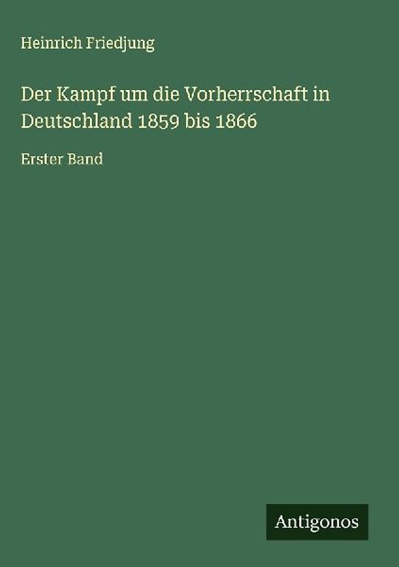 Der Kampf um die Vorherrschaft in Deutschland 1859 bis 1866