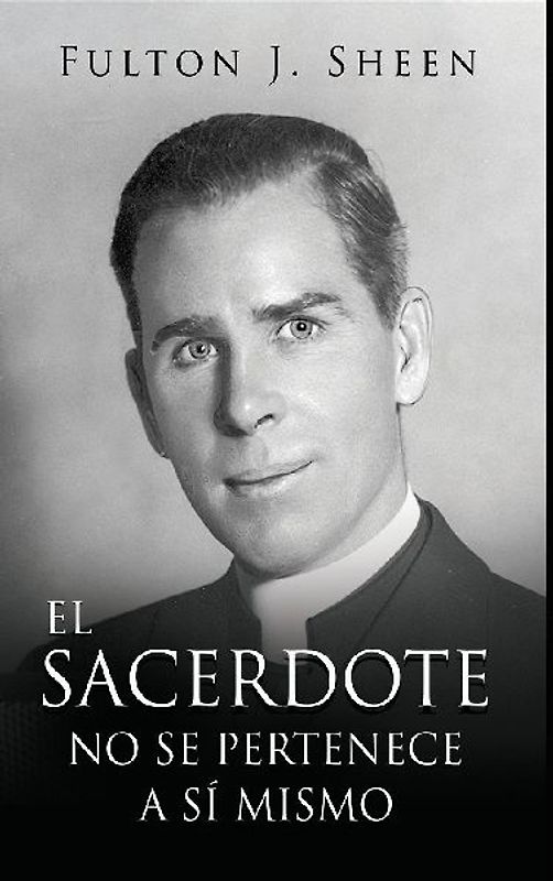 EL SACERDOTE NO SE PERTENECE A SI MISMO