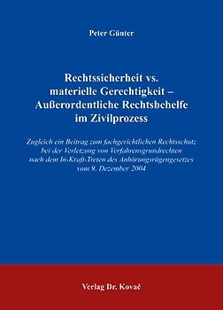 Rechtssicherheit vs. materielle Gerechtigkeit - Ausserordentliche Rechtsbehelfe im Zivilprozess