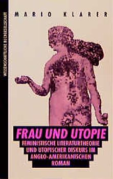 Frau und Utopie. Feministische Literaturtheorie und utopischer Diskurs im anglo-amerikanischen Roman