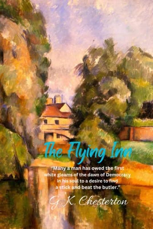 The Flying Inn: “Many a man has owed the first white gleams of the dawn of Democracy in his soul to a desire to find a stick and beat the butler.”