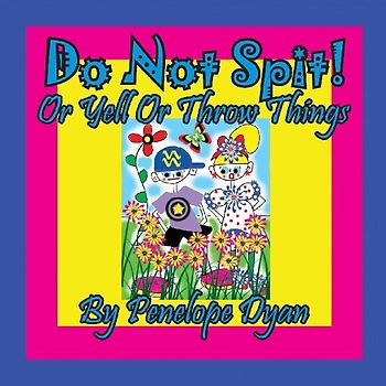 Do Not Spit! Or Yell Or Throw Things