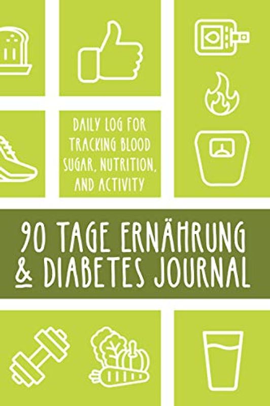 90 Tage Ernährung und Diabetes Journal für Diabetiker: Tägliches Logbuch Blutzucker, Ernährung und Aktivität - 90 Tage Diabetes Journal- 3 Monate für ... (14,8 cm x 21 cm) Taschenformat - 100 Seiten