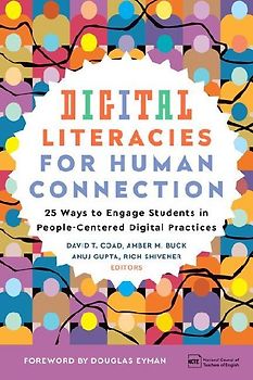 Digital Literacies for Human Connection: 25 Ways to Engage Students in People-Centered Digital Practices