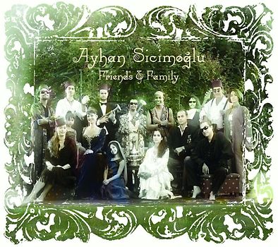 Ayhan Sicimoglu - Friends & Family