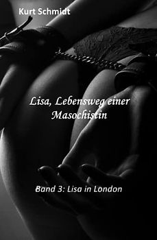 Lisa, Lebensweg einer Masochistin: Band 3: Lisa in London