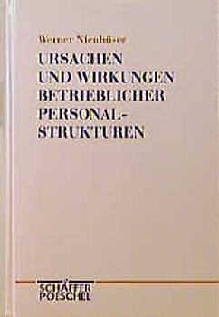Ursachen und Wirkungen betrieblicher Personalstrukturen