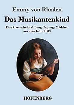 Das Musikantenkind: Eine klassische Erzählung für junge Mädchen aus dem Jahre 1883