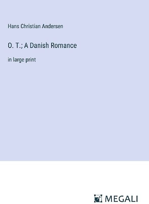 O. T.; A Danish Romance
