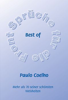 Best of  Paulo Coelho - Mehr als 70 seiner schönsten Weisheiten. Band 20 der Reihe: "Sprüche für die Front"