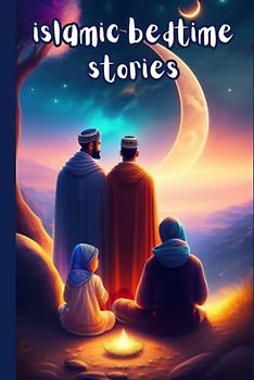 islamic bedtime stories: Ramadan Stories: A Collection of Moral Tales for Little Muslims. Learning from the Lives of the Prophets in the Quran