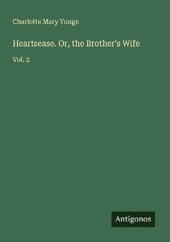Heartsease. Or, the Brother's Wife