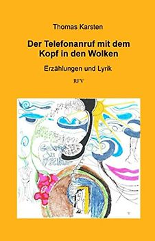 Der Telefonanruf mit dem Kopf in den Wolken: Erzählungen und Lyrik