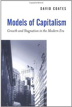 Models of Capitalism: Growth and Stagnation in the Modern Era - Coates, David