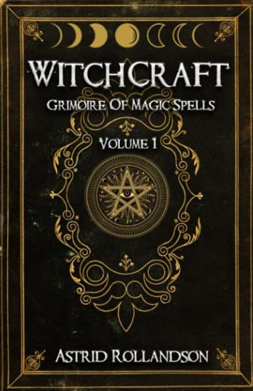 Witchcraft: Grimoire of Magic Spells Volume 1