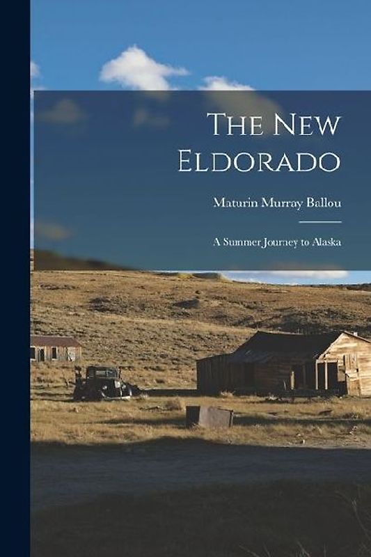 The New Eldorado: A Summer Journey to Alaska