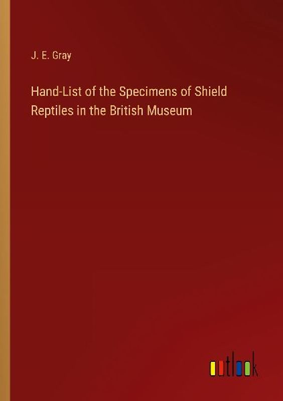 Hand-List of the Specimens of Shield Reptiles in the British Museum