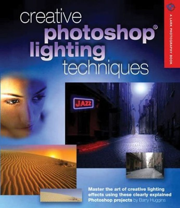 Creative Photoshop Lighting Techniques (Lark Photography Book)