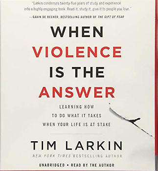 When Violence Is the Answer: Learning How to Do What It Takes When Your Life Is at Stake