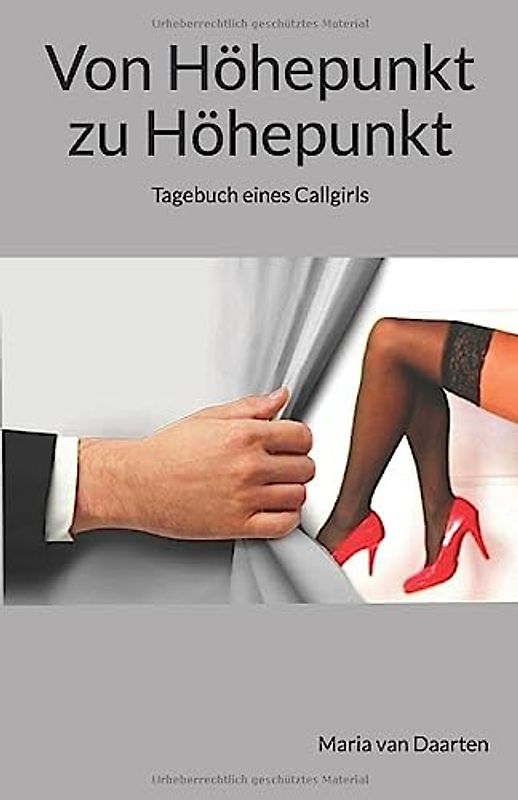 Von Höhepunkt zu Höhepunkt: Tagebuch eines Callgirls