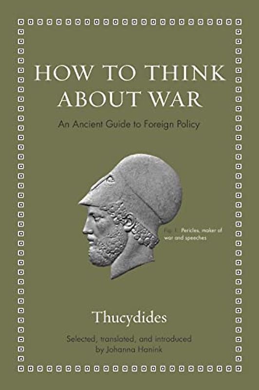 How to Think About War: An Ancient Guide to Foreign Policy (Ancient Wisdom for Modern Readers)