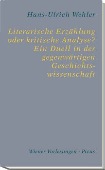 Literarische Erzählung oder kritische Analyse? Ein Duell in der gegenwärtigen Geschichtswissenschaft