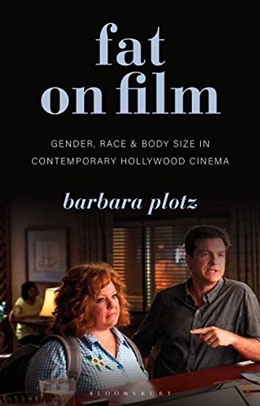 Fat on Film: Gender, Race and Body Size in Contemporary Hollywood Cinema (Library of Gender and Popular Culture)