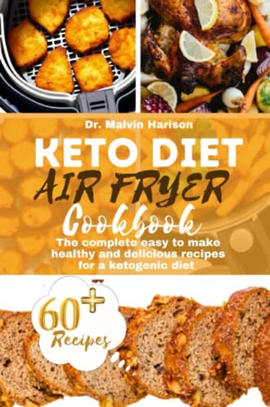 KETO DIET AIR FRYER COOKBOOK: The complete easy to make healthy and delicious recipes for a ketogenic diet