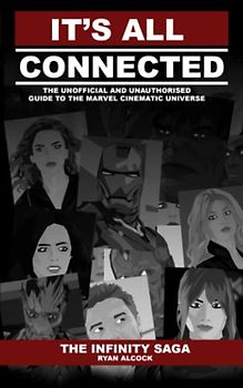 It's All Connected: The Infinity Saga: The Unauthorised and Unofficial Guide to the Marvel Cinematic Universe