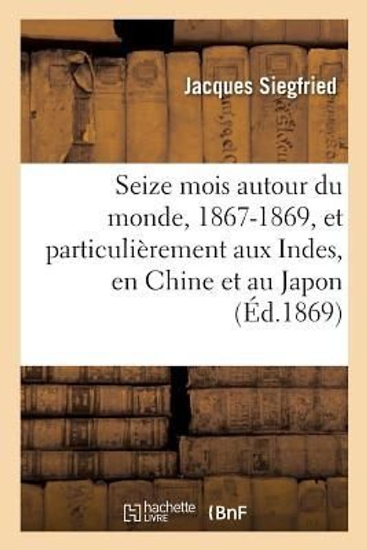 Seize Mois Autour Du Monde, 1867-1869