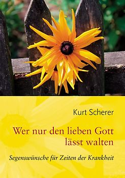 Wer nur den lieben Gott lässt walten. Segenswünsche für Zeiten der Krankheit