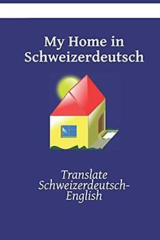 My Home in Schweizerdeutsch: Translate Schweizerdeutsch- English (English Schweizerdeutsch)