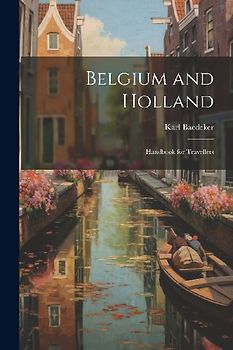 Belgium and Holland: Handbook for Travellers